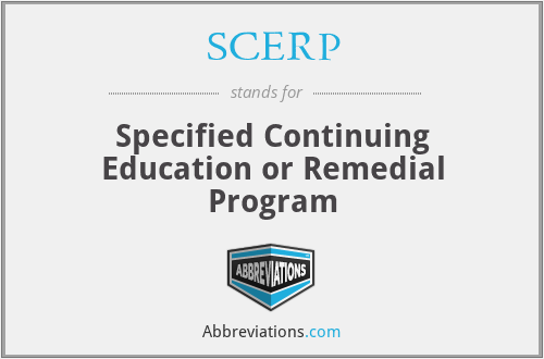 SCERP - Specified Continuing Education or Remedial Program