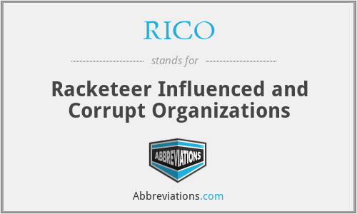 RICO - Racketeer Influenced and Corrupt Organizations