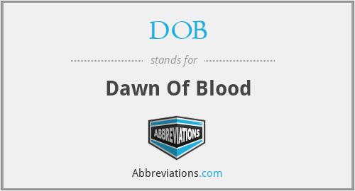 DOB - Dawn Of Blood