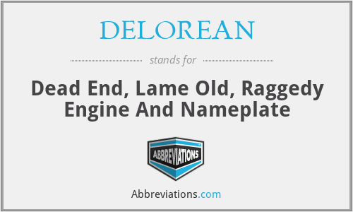 DELOREAN - Dead End, Lame Old, Raggedy Engine And Nameplate