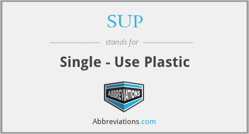 SUP - Single - Use Plastic