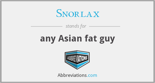 Snorlax - any Asian fat guy