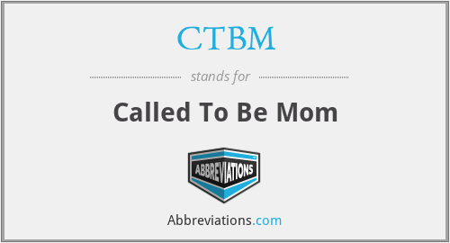 CTBM - Called To Be Mom