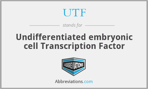UTF - Undifferentiated embryonic cell Transcription Factor