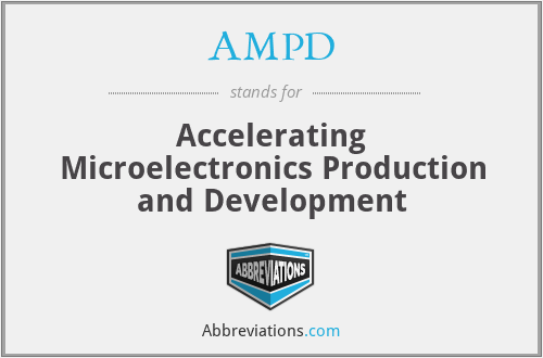AMPD - Accelerating Microelectronics Production and Development