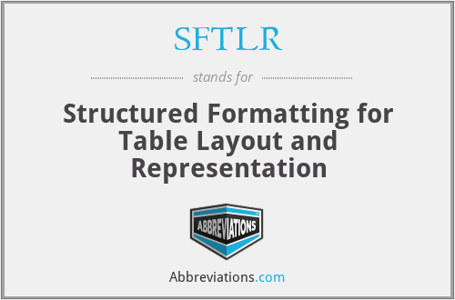 SFTLR - Structured Formatting for Table Layout and Representation