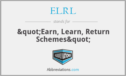 ELRL - "Earn, Learn, Return Schemes"
