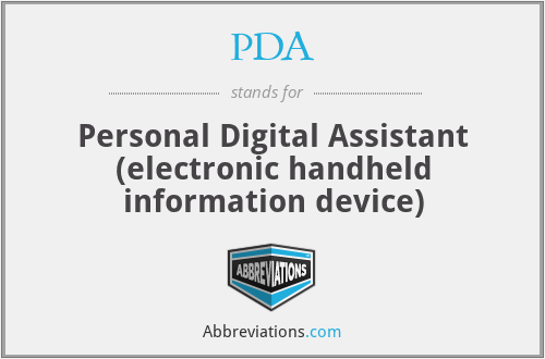 PDA - Personal Digital Assistant (electronic handheld information device)