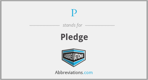 P - Pledge