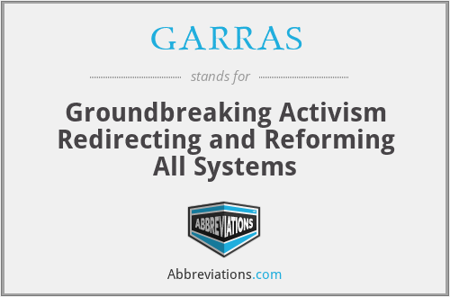 GARRAS - Groundbreaking Activism Redirecting and Reforming All Systems