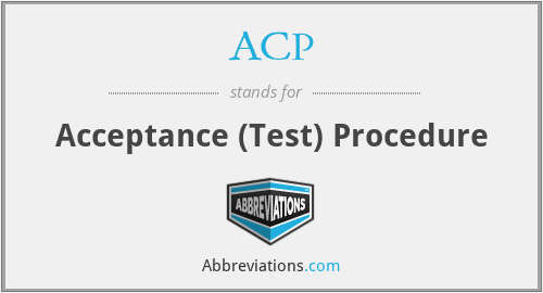 ACP - Acceptance (Test) Procedure