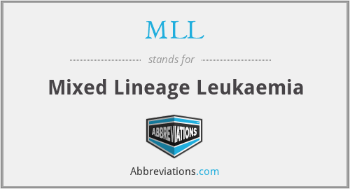 MLL - Mixed Lineage Leukaemia