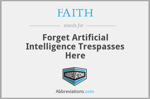 FAITH - Forget Artificial Intelligence Trespasses Here