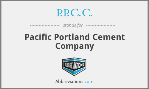 P.P.C.C. - Pacific Portland Cement Company
