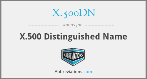X.500DN - X.500 Distinguished Name