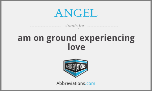 ANGEL - am on ground experiencing love