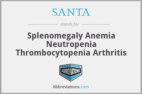 SANTA - Splenomegaly Anemia Neutropenia Thrombocytopenia Arthritis