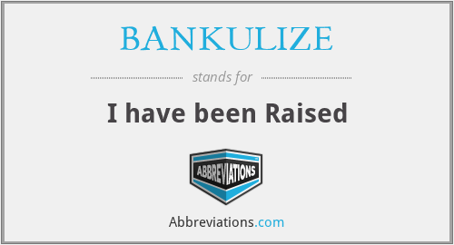 BANKULIZE - I have been Raised