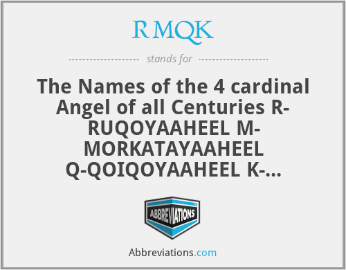 RMQK - The Names of the 4 cardinal Angel of all Centuries R- RUQOYAAHEEL M- MORKATAYAAHEEL Q-QOIQOYAAHEEL K- KASHFAYAAHEEL Introduced by the Highest Spirits In Human Form , The master of all spiritualists and Spiritist. Ar Ruwh El Akbar Ma’ruwf Salahudeen Abolade Adagunja (The speaker to the Holy Spirit)