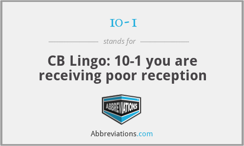 10-1 - CB Lingo: 10-1 you are receiving poor reception