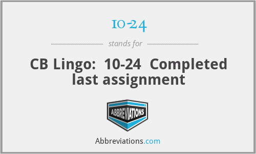 10-24 - CB Lingo:  10-24  Completed last assignment