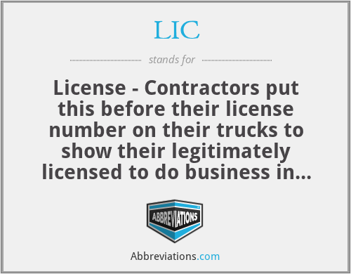 LIC - License - Contractors put this before their license number on their trucks to show their legitimately licensed to do business in their state