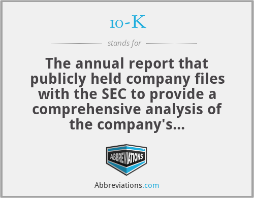 10-K - The annual report that publicly held company files with the SEC to provide a comprehensive analysis of the company's financial condition