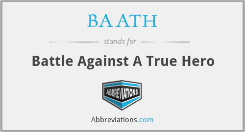 BAATH - Battle Against A True Hero