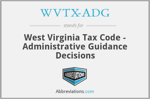 WVTX-ADG - West Virginia Tax Code - Administrative Guidance Decisions