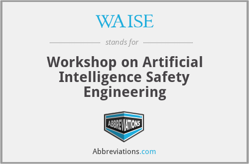 WAISE - Workshop on Artificial Intelligence Safety Engineering
