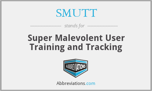 SMUTT - Super Malevolent User Training and Tracking