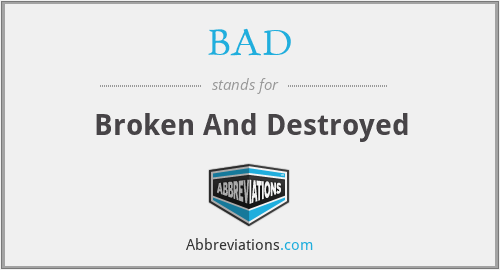 BAD - Broken And Destroyed