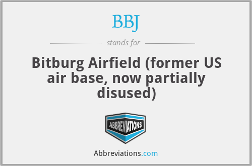 BBJ - Bitburg Airfield (former US air base, now partially disused)