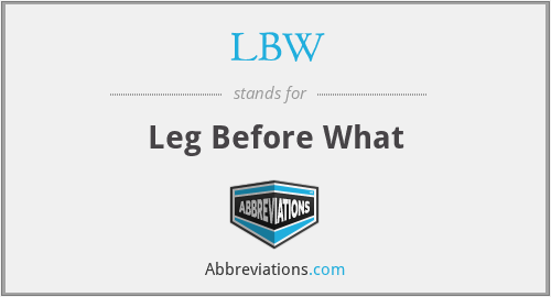 LBW - Leg Before What