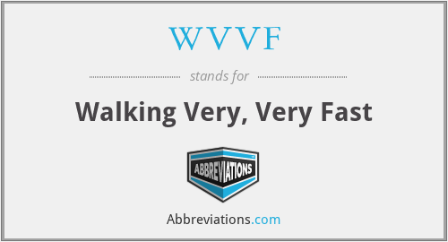 WVVF - Walking Very, Very Fast