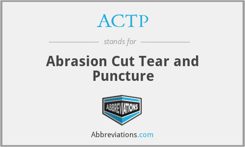 ACTP - Abrasion Cut Tear and Puncture