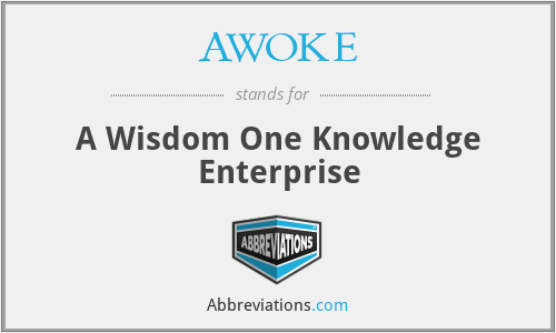 AWOKE - A Wisdom One Knowledge Enterprise