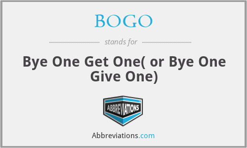 BOGO - Bye One Get One( or Bye One Give One)