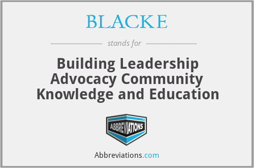 BLACKE - Building Leadership Advocacy Community Knowledge and Education