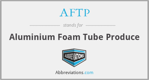 AFTP - Aluminium Foam Tube Produce