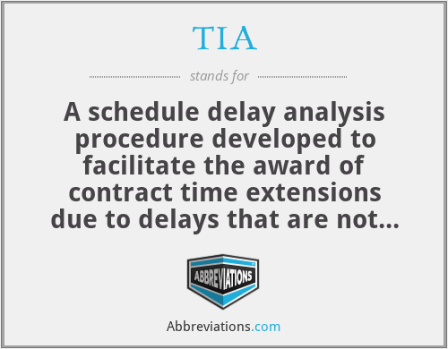 TIA - A schedule delay analysis procedure developed to facilitate the award of contract time extensions due to delays that are not the responsibility of the General Contractor.