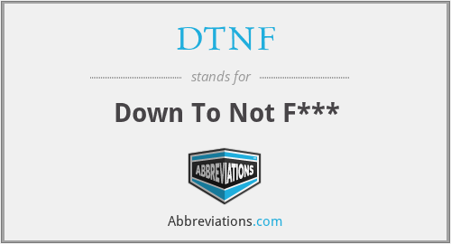 DTNF - Down To Not F***