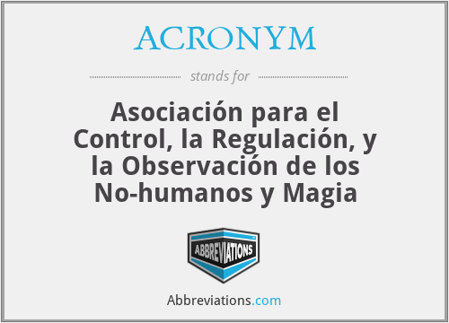 ACRONYM - Asociación para el Control, la Regulación, y la Observación de los No-humanos y Magia