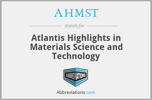 AHMST - Atlantis Highlights in Materials Science and Technology