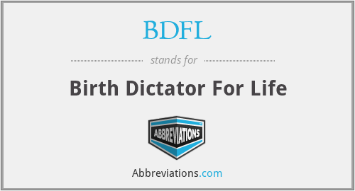 BDFL - Birth Dictator For Life