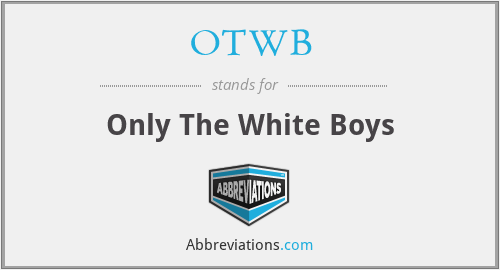 OTWB - Only The White Boys
