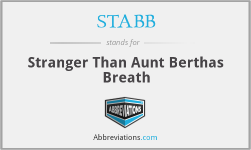 STABB - Stranger Than Aunt Berthas Breath