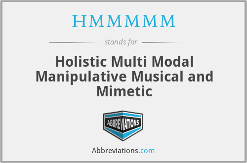 HMMMMM - Holistic Multi Modal Manipulative Musical and Mimetic