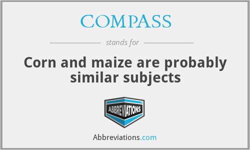 COMPASS - Corn and maize are probably similar subjects