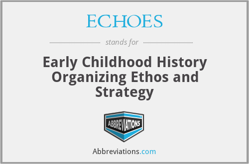 ECHOES - Early Childhood History Organizing Ethos and Strategy